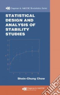 Statistical Design and Analysis of Stability Studies libro in lingua di Chow Shein-Chung