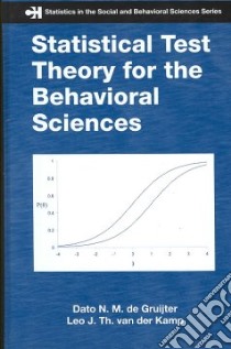 Statistical Test Theory for the Behavioral Sciences libro in lingua di Gruijter Dato N. M. De, Kamp Leo J. Th. Van Der