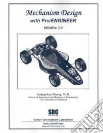 Mechanism Design with Pro/ENGINEER Wildfire 3.0 libro in lingua di Chang Kuang-Hua