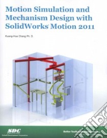 Motion Simulation and Mechanism Design with SolidWorks Motion 2011 libro in lingua di Chang Kuang-Hua