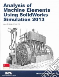 Analysis of Machine Elements Using Solidworks Simulation 2013 libro in lingua di Steffen John R. Ph.D.
