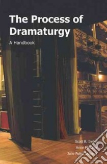 The Process of Dramaturgy libro in lingua di Irelan Scott R., Fletcher Anne, Dubiner Julie Felise