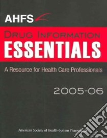 AHFS Drug Information Essentials 2005-06 libro in lingua di McEvoy Gerald K. (EDT), Snow Elaine K. (EDT)