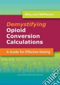 Demystifying Opioid Conversion Calculations libro in lingua di Mcpherson Mary Lynn