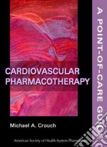 Cardiovascular Pharmacotherapy libro in lingua di Crouch Michael A.