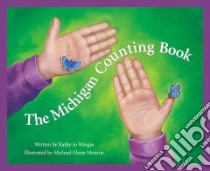 The Michigan Counting Book libro in lingua di Wargin Kathy-Jo, Monroe Michael Glenn (ILT)