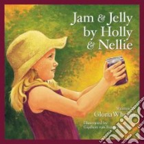 Jam and Jelly by Holly and Nellie libro in lingua di Whelan Gloria, Frankhuyzen Gijsbert Van (ILT), Frankenhuyzen Gijsbert Van (ILT)