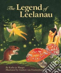 The Legend of Leelanau libro in lingua di Wargin Kathy-Jo, Frankenhuyzen Gijsbert Van (ILT)