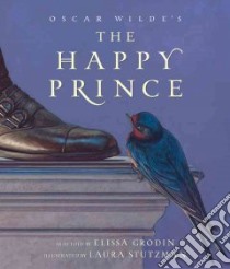 Oscar Wilde's the Happy Prince libro in lingua di Grodin Elissa, Stutzman Laura (ILT)
