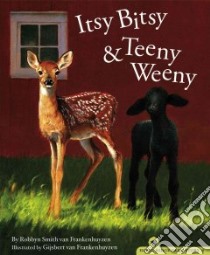 Itsy Bitsy & Teeny Weeny libro in lingua di Frankenhuyzen Robbyn Smith Van, Frankenhuyzen Gijsbert Van (ILT)
