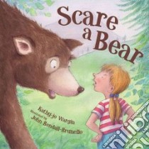 Scare a Bear libro in lingua di Wargin Kathy-Jo, Bendall-Brunello John (ILT)