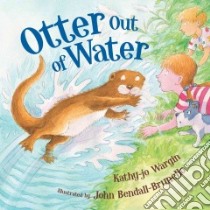 Otter Out of Water libro in lingua di Wargin Kathy-Jo, Bendall-Brunello John (ILT)