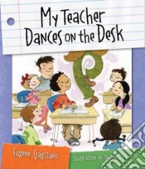 My Teacher Dances on the Desk libro in lingua di Gagliano Eugene, Mai-Wyss Tatjana (ILT)