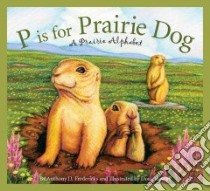 P Is for Prairie Dog libro in lingua di Fredericks Anthony D., Bowles Doug (ILT)
