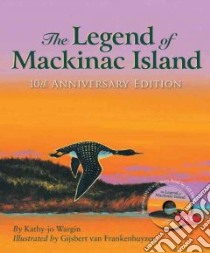 The Legend of Mackinac Island libro in lingua di Wargin Kathy-Jo, Frankenhuyzen Gijsbert Van (ILT), Daniels Jeff (NRT)