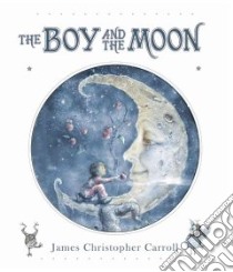 The Boy and the Moon libro in lingua di Carroll James Christopher