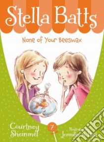 None of Your Beeswax libro in lingua di Sheinmel Courtney, Bell Jennifer A. (ILT)