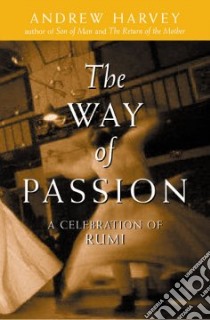 The Way of Passion libro in lingua di Harvey Andrew, Jalal Al-Din Rumi Maulana