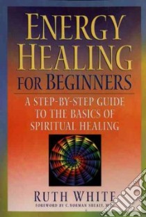 Energy Healing for Beginners libro in lingua di White Ruth