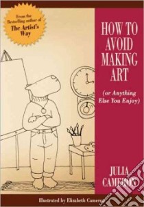 How to Avoid Making Art libro in lingua di Cameron Julia, Cameron Elizabeth (ILT), Evans Elizabeth Cameron