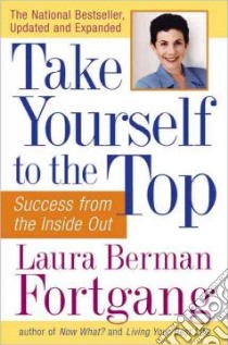 Take Yourself to the Top libro in lingua di Fortgang Laura Berman