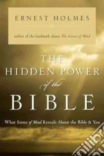 The Hidden Power of the Bible libro in lingua di Holmes Ernest