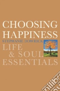 Choosing Happiness libro in lingua di Dowrick Stephanie, Greer Catherine (COL)