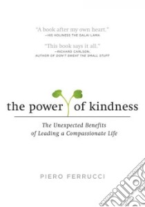 The Power of Kindness libro in lingua di Ferrucci Piero