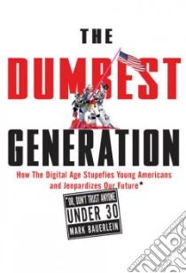 The Dumbest Generation libro in lingua di Bauerlein Mark