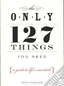 The Only 127 Things You Need libro in lingua di Wilkinson Donna