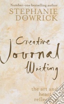 Creative Journal Writing libro in lingua di Dowrick Stephanie