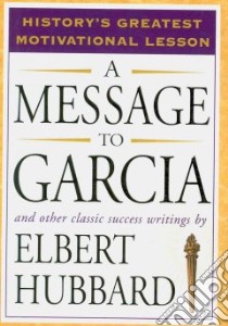 A Message to Garcia libro in lingua di Hubbard Elbert