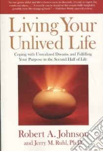 Living Your Unlived Life libro in lingua di Johnson Robert A., Ruhl Jerry M.