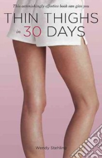 Thin Thighs in 30 Days libro in lingua di Stehling Wendy
