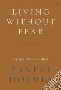 Living Without Fear libro in lingua di Holmes Ernest, Kinnear Willis H. (EDT)