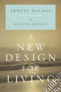 A New Design for Living libro in lingua di Holmes Ernest, Kinnear Willis H. (EDT)