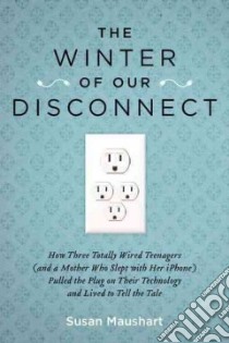 The Winter of Our Disconnect libro in lingua di Maushart Susan