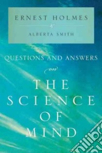 Questions and Answers on the Science of Mind libro in lingua di Holmes Ernest, Smith Alberta