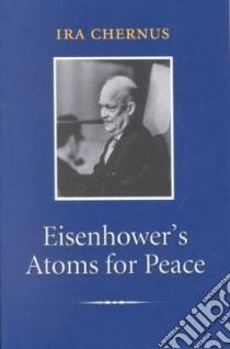 Eisenhower's Atoms for Peace libro in lingua di Chernus Ira