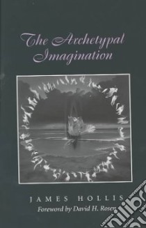 The Archetypal Imagination libro in lingua di Hollis James, Rosen David H. (FRW)