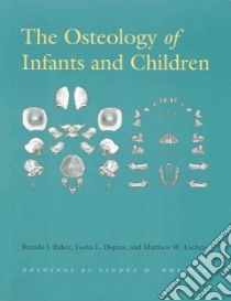 The Osteology of Infants And Children libro in lingua di Baker Brenda J., Dupras Tosha L., Tocheri Matthew W.