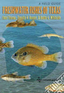 Freshwater Fishes of Texas libro in lingua di Thomas Chad, Bonner Timothy H., Whiteside Bobby G., Gelwick Fran (FRW)