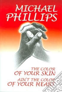 The Color Of Your Skin Ain't The Color Of Your Heart libro in lingua di Phillips Michael R.