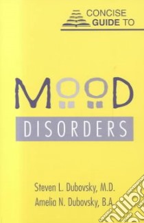 Concise Guide to Mood Disorders libro in lingua di Dubovsky Steven L., Dubovsky Amelia N.