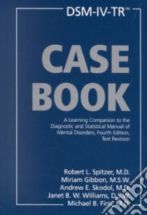 Dsm-Iv-Tr Casebook libro in lingua di Spitzer Robert L. (EDT), Gibbon Miriam (EDT), Skodol Andrew E. (EDT), Williams Janet B. W. (EDT), First Michael B. (EDT)