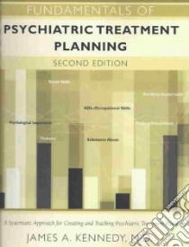 Fundamentals of Psychiatric Treatment Planning libro in lingua di Kennedy James A.
