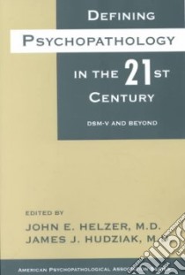 Defining Psychopathology in the 21st Century libro in lingua di Helzer John E. (EDT), Hudziak James J. (EDT)