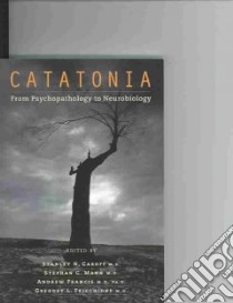 Catatonia libro in lingua di Caroff Stanley N. M.D. (EDT), Mann Stephan C. (EDT), Francis Andrew (EDT), Fricchione Gregory L. M.D. (EDT)