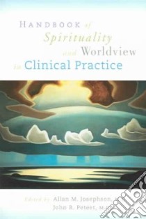 Handbook Of Spirituality And Worldview In Clinical Practice libro in lingua di Josephson Allan M. (EDT), Peteet John R. (EDT)