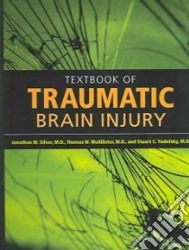 Textbook Of Traumatic Brain Injury libro in lingua di Silver Jonathan M. (EDT), McAllister Thomas W. (EDT), Yudofsky Stuart C., Yudofsky Stuart C. (EDT)